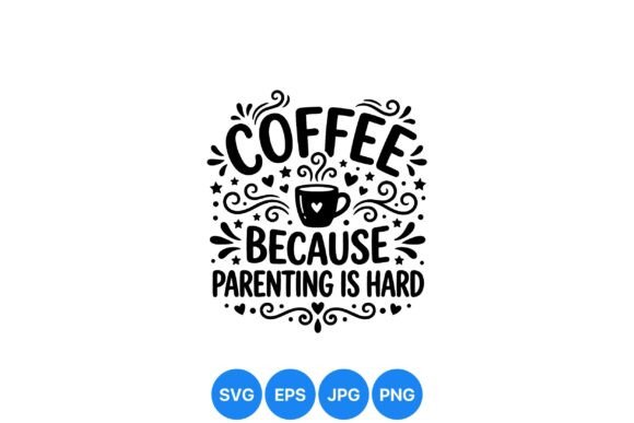 Coffee Parenting Funny Quote Svg Graphics and Illustrations Review
