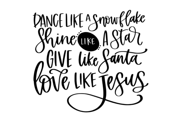 Dance Like a Snowflake Love Like Jesus Graphics for Crafts