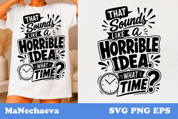 Funny Sarcastic Quote SVG Horrible Idea for Graphics and T-Shirt Designs