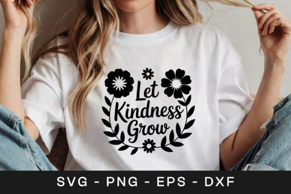 Let Kindness Grow Floral Inspirational S Graphics in Crafts