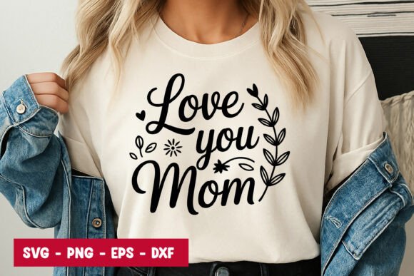 Love You Mom Quote SVG PNG Graphics & Illustrations Review